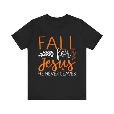 Religious Fall for Jesus He Never Leaves Christian T-Shirt, Thanksgiving Fall Autumn Harvest Shirt, Inspirational Tee, Christian Gift,